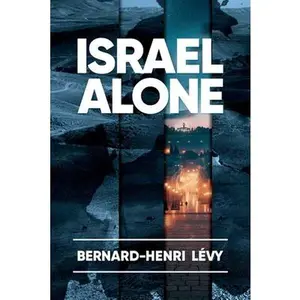 Israel Alone -- Bernard-Henri Levy, Paperback