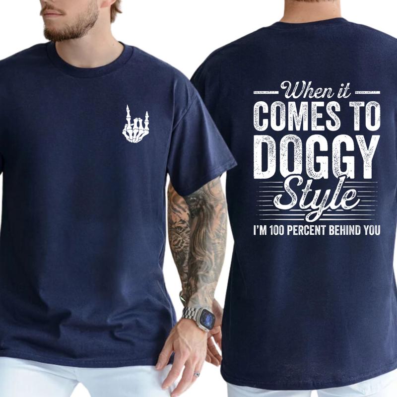 When It Comes To Dogy Style I’m 100 Percent Behind You T-Shirt, Funny Shirts, Unisex Graphic Tees, Comfy Cotton, Casual Menswear