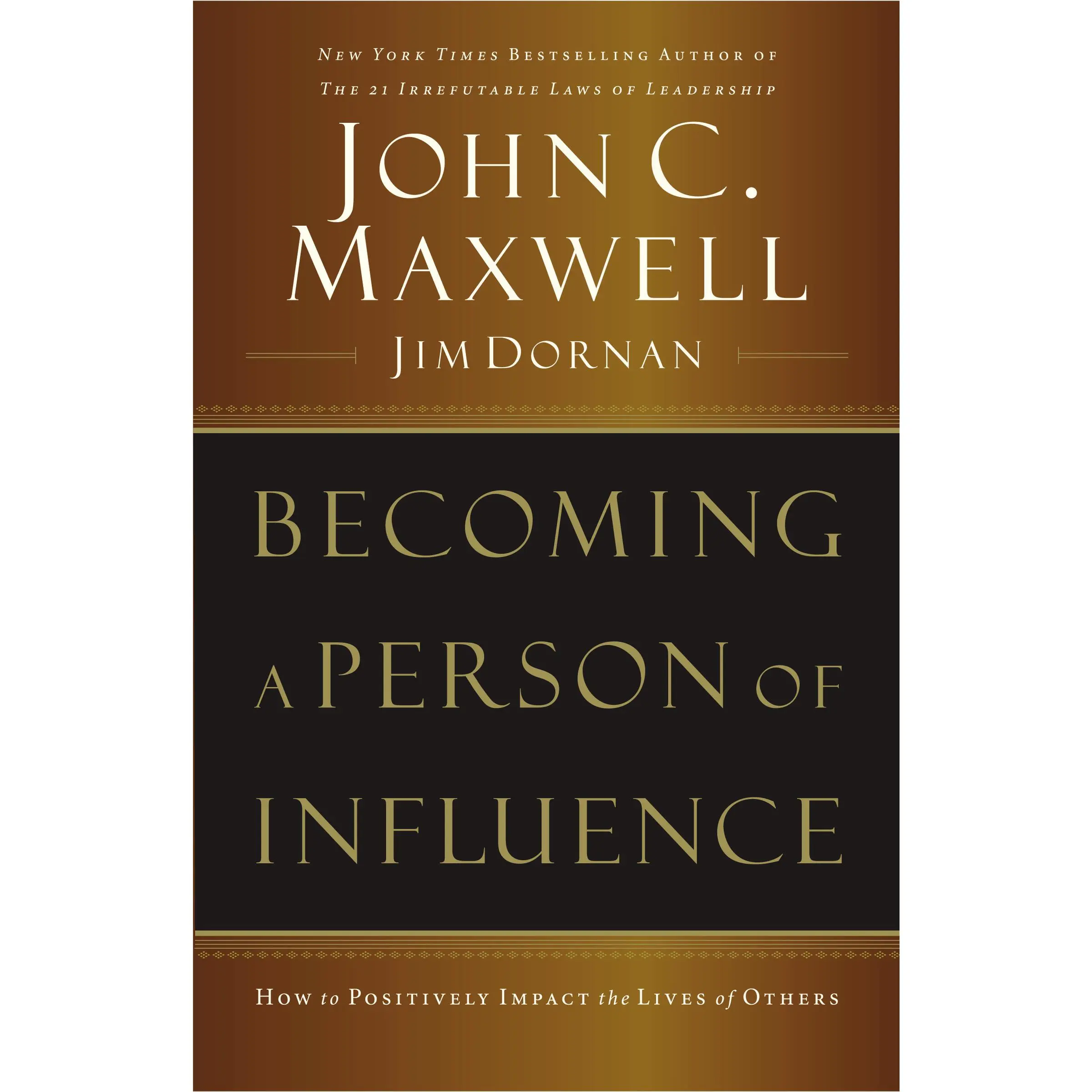 Becoming a Person of Influence: How to Positively Impact the Lives of Others by John C. Maxwell||Jim Dornan [Paperback Book]