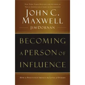 Becoming a Person of Influence: How to Positively Impact the Lives of Others by John C. Maxwell||Jim Dornan [Paperback Book]