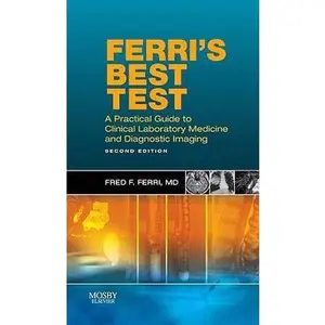 USED-Ferri's Best Test: A Practical Guide to Clinical Laboratory Medicine and Diagnostic Imaging by Fred F. Ferri MD (Unknown)