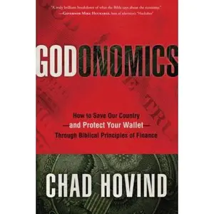 USED-Godonomics: How to Save Our Country--and Protect Your Wallet--Through Biblical Principles of Finance by Chad Hovind (Hardcover)