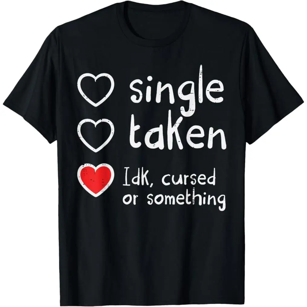 "Single Taken IDK Cursed Or Something" Funny Graphic T-Shirt, Relationship Humor Tee, Dating Meme Shirt, Unisex Black Top
