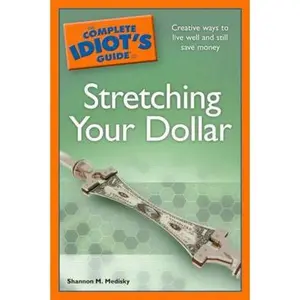 USED-The Complete Idiot's Guide to Stretching Your Dollar by Shannon M. Medisky (Unknown)