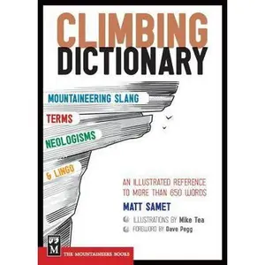 USED-The Climbing Dictionary: Mountaineering Slang, Terms, Neologisms & Lingo: An Illustrated Reference by Samet, Matt (Paperback)