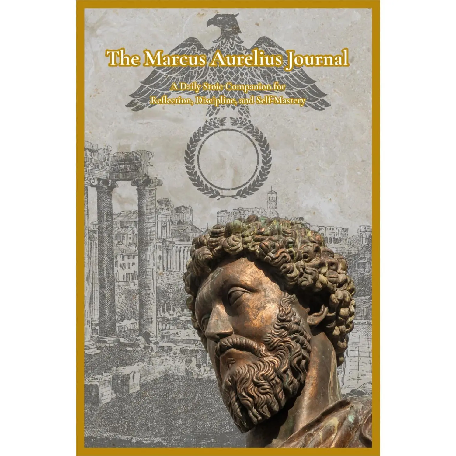 The Marcus Aurelius Journal: A Daily Stoic Companion for Reflection, Discipline, and Self-Mastery