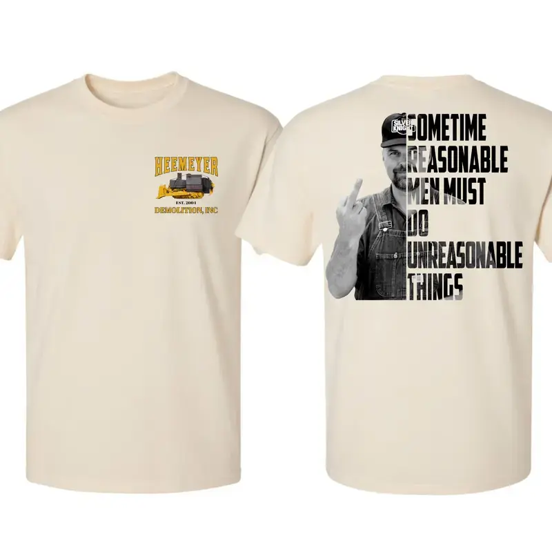 HEEMEYER MIDDLE FINGER DEMOLITION INC 2004 Shirt, Sometime Reasonable Men Must Do Unreasonable Things Tee, Marvin Heemeyer Killdozer T-Shirt