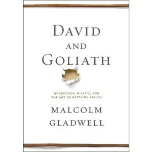 David and Goliath: Underdogs, Misfits, and the Art of Battling Giants -- Malcolm Gladwell, Hardcover