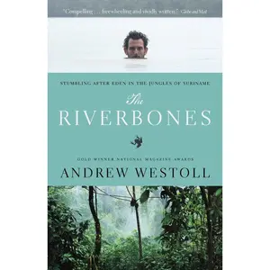 USED-The Riverbones: Stumbling After Eden in the Jungles of Suriname by Andrew Westoll (Paperback)
