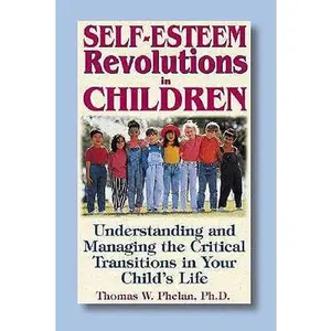 USED-Self-Esteem Revolutions in Children: Understanding and Managing the Critical Transitions in Your Child's Life by Thomas W. Phelan  PhD (Paperback)