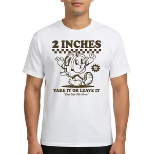 2 Inches Take It or Leave It T-Shirt, Unisex Sarcastic Inappropriate Graphic Tee, Sarcastic Rude Dirty Gag Gift Novelty Short Sleeve Apparel for Men and Women, Aesthetic Sassy Cringe Meme Fashion Top, Viral Trendy Retro Slogan Streetwear Shirt