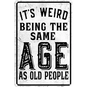 Funny Metal Tin Sign Vintage Man Cave Decor It'S Weird Being This Age As Old People Signs Sarcastic Signs Gifts For Weird People Home Bar Wall Decor