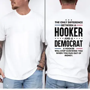 The Only Difference Between A Hooker And A Democrat T Shirt, Edgy Sarcastic Shirt, Funny Political Quote Tee, Sweatshirt, Gift For Men, Unisex Sweater Pullover Tee