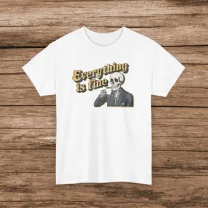Everything is Fine T-Shirt