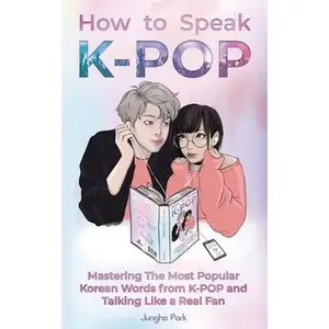 USED-How to Speak KPOP: Mastering the Most Popular Korean Words from K-POP and Talking Like a Real Fan by Park, Jungho (Paperback)