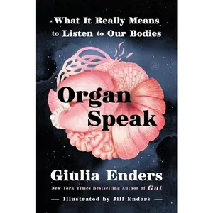 Organ Speak: What It Really Means to Listen to Our Bodies by Giulia Enders (Hardcover)