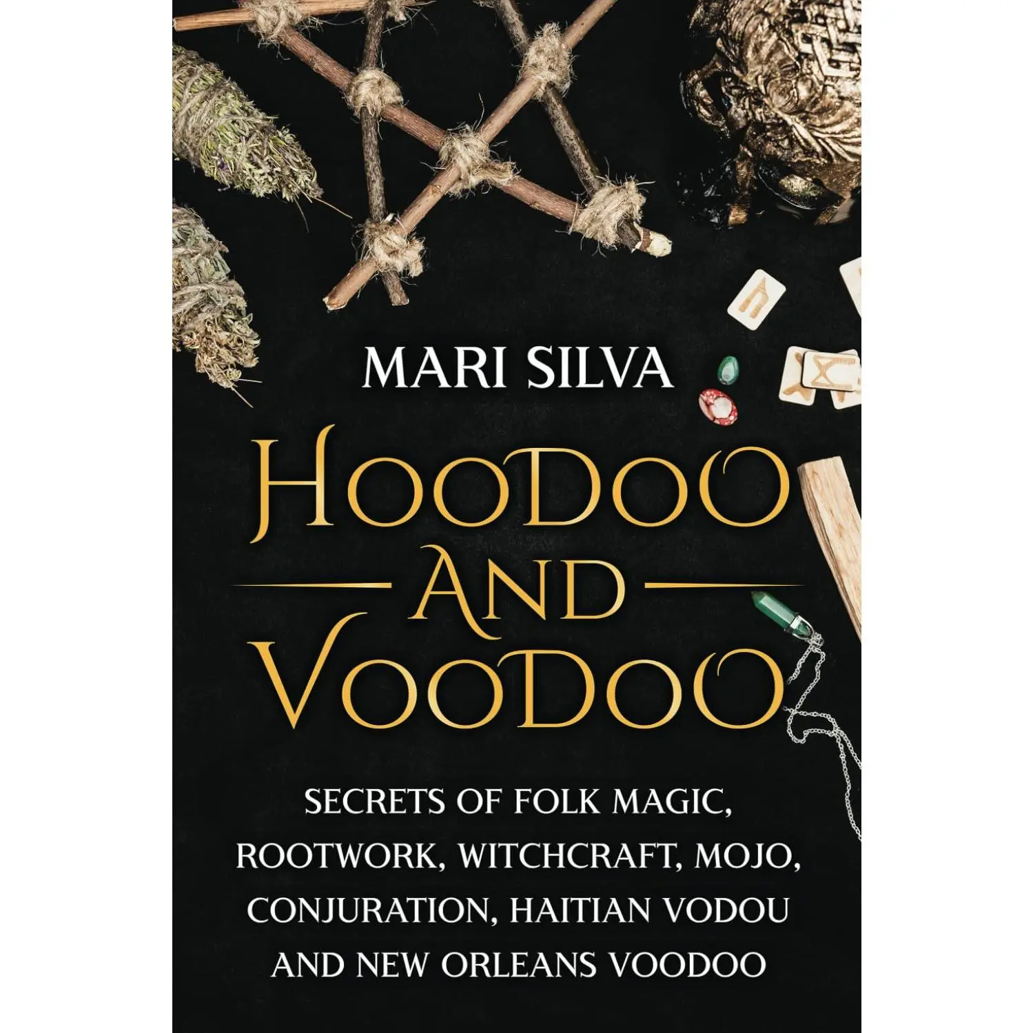 Hoodoo and Voodoo: Secrets of Folk Magic, Rootwork, Witchcraft, Mojo, Conjuration, Haitian Vodou and New Orleans Voodoo (Pagan Beliefs)