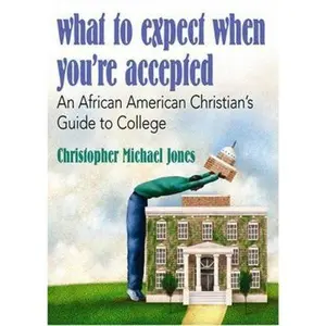 USED-What to Expect When You're Accepted: An African American Christian's Guide to College by Jones, Christopher Michael (Paperback)