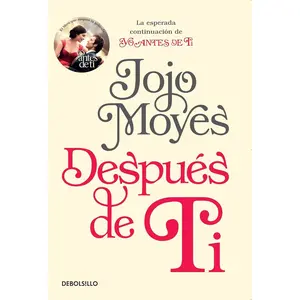 Despues de Ti / After You: La esperada continuacion de Yo Antes de Ti /The Anticipated Continuation of I Before You (Spanish Edition)