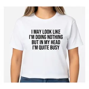 I May Look Like I'm Doing Nothing Shirt - Funny Sarcastic Unisex T-Shirt - Humor Graphic Tee for Men and Women
