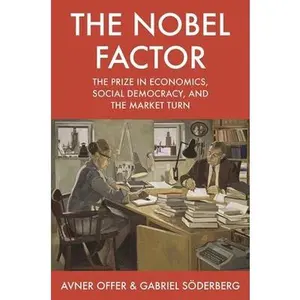 USED-The Nobel Factor: The Prize in Economics, Social Democracy, and the Market Turn by Offer, Avner (Paperback)