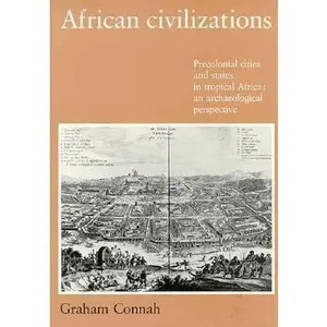 USED-African Civilizations: Precolonial Cities and States in Tropical Africa: An Archaeological Perspective by Graham Connah (Paperback)