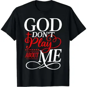 God Dont Play About Me Inspirational Faith T-Shirt Christ Christian Tops for Everyday Wear Father's Day Gift 0702