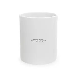 Tiny Text Sarcastic Message Mug | Ceramic Coffee Mug