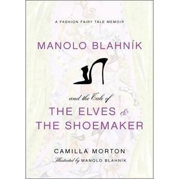 USED Book - Manolo Blahnik and the Tale of the Elves and the Shoemaker: A Fashion Fairy Tale Memoir by Morton, Camilla (Hardcover) - english