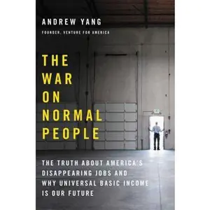 USED Book - The War on Normal People: The Truth about America's Disappearing Jobs and Why Universal Basic Income Is Our Future by Yang, Andrew (Hardcover) - english