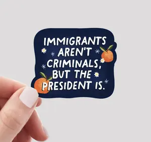 Immigrants Aren't Criminals But The President Is Sticker, Stop Mass Deportation Sticker, Protect Immigrants, Anti ICE Sticker