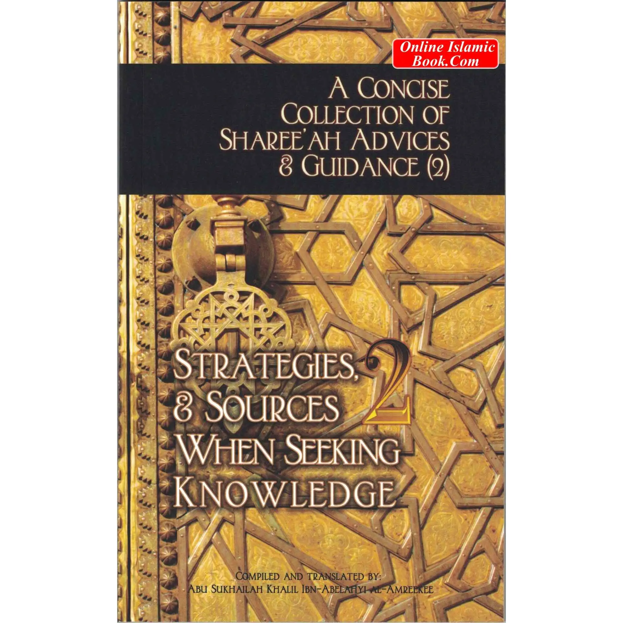A Concise Collection of Sharee'ah Advices & Guidance (2): Strategies, & Sources When Seeking Knowledge (Volume 2) By Abu Sukhalih Khalil Ibn Abelahyi
