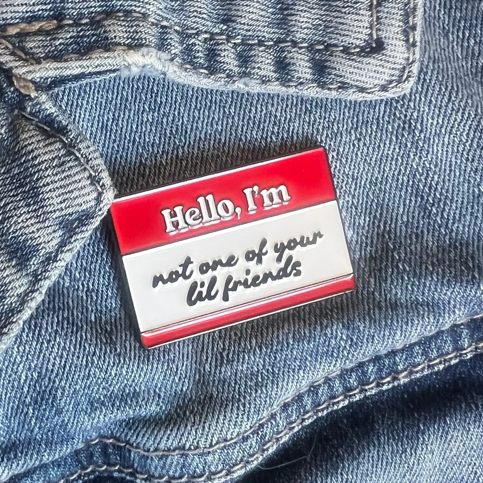 Not one of your lil friends| Enamel Pin