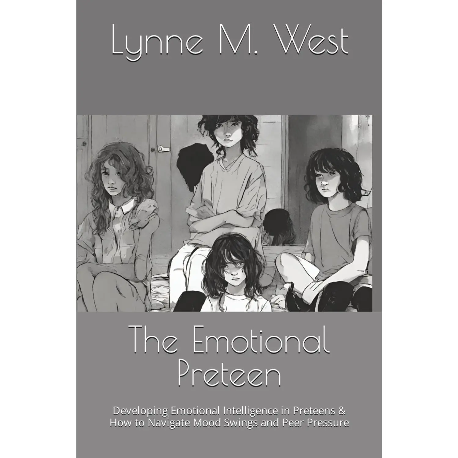 The Emotional Preteen: Developing Emotional Intelligence in Preteens & How to Navigate Mood Swings and Peer Pressure