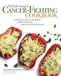 USED-The Lifechanger Cancer-Fighting Cookbook: Learn How to Improve the Odds for a Full Recovery Using this Keto Based Program by Nancy Ducharme (Paperback)