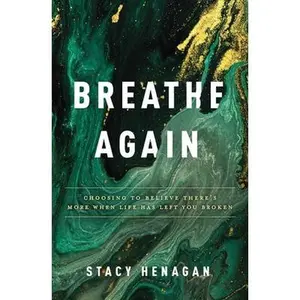 USED-Breathe Again: Choosing to Believe There's More When Life Has Left You Broken by Henagan, Stacy (Paperback)