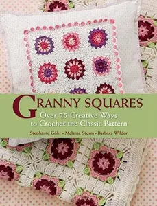 USED-Granny Squares: Over 25 Ways to Crochet the Classic Pattern by Gohr, Stephanie (Hardcover)