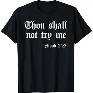Thou Shall Not Try Me Mood 24 7 Funny Quote Old English Text T-Shirt