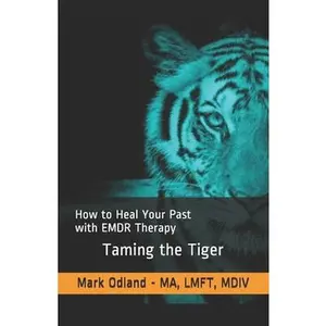 USED-Taming the Tiger: How to Heal Your Past with EMDR Therapy by Odland, Mark (Paperback)