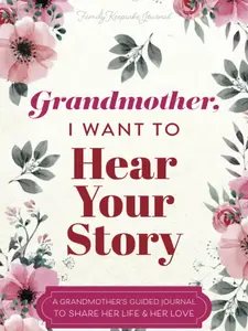 Grandmother, I Want to Hear Your Story: A Grandmother's Guided Journal to Share Her Life and Her Love (Hear Your Story Books)
