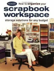 USED-FW PUBLICATIONS How to Organize Your Scrapbook Workspace: Storage Solutions for Any Budget by Memory Makers (Paperback)