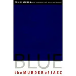 USED-Blue: The Murder of Jazz by Eric Nisenson (Hardcover)