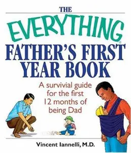 USED-The Everything Father's First Year Book: A Survival Guide For The First 12 Months Of Being A Dad by Vincent Iannelli (Paperback)