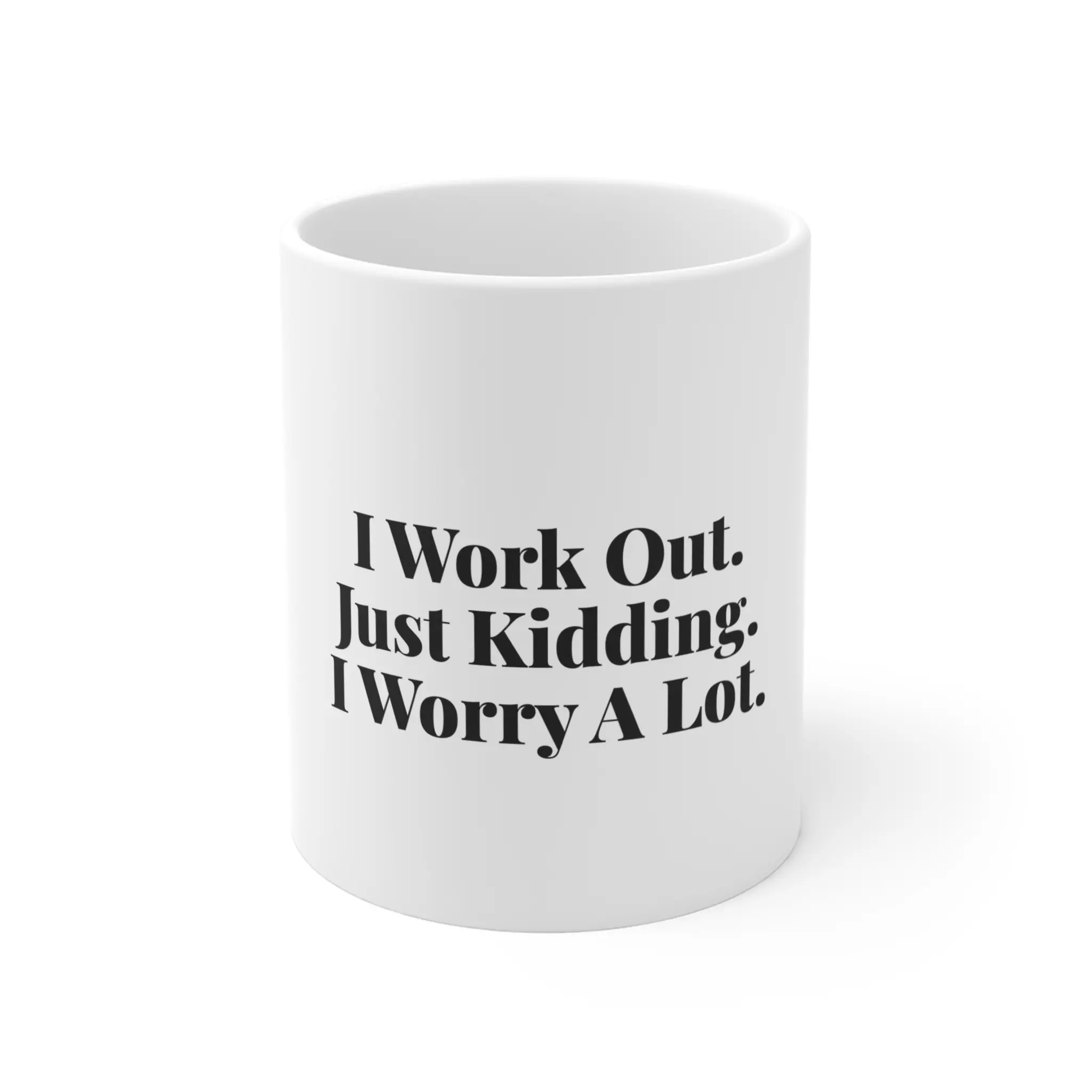 I Work Out Just Kidding I Worry A Lot - Funny Gym Mug