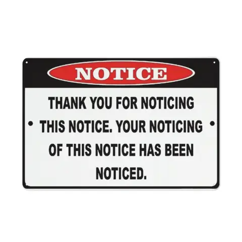 Funny Notice Sign 8x12 Metal| "Your Noticing Has Been Noticed"| Great Gift for Coworkers & Friends| Pre-Drilled Holes