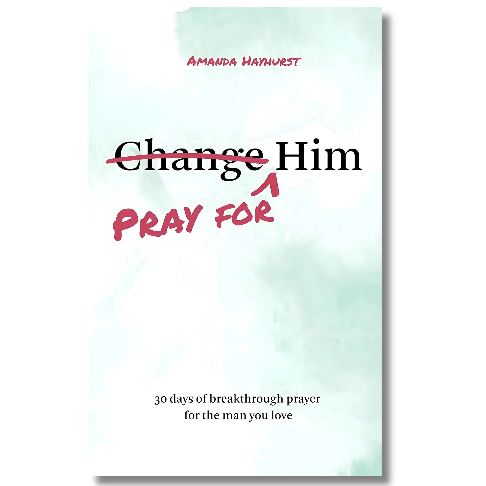 Pray for Him: 30 Days of Breakthrough Prayer Christian Empathy Devotional Book - Trade Paperback by Amanda Hayhurst for Women in Relationships