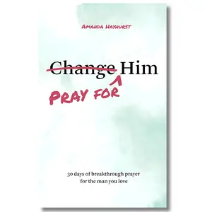 Pray for Him: 30 Days of Breakthrough Prayer for the Man You Love – A Christian Devotional for Marriage & Couples