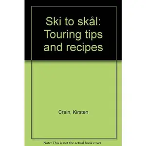 USED-Ski to ska°l: Touring tips and recipes by Kirsten Crain (Unknown)