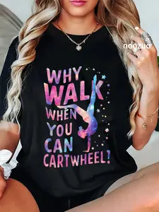 100% Cotton Unisex Gymnast Why Walk When You Can Cartwheel Gymnastics T-Shirt
