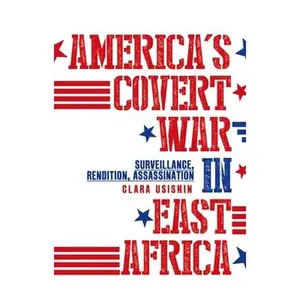 USED-America's Covert War in East Africa: Surveillance, Rendition, Assassination by Usiskin, Clara (Hardcover)